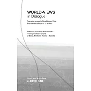 World-Views in Dialogue: Towards renewal of the Golden Rule, in understanding and in action: Study and Anthology