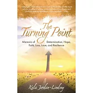 The Turning Point: Memoirs of Determination, Hope, Faith, Loss, Love, and Resilience