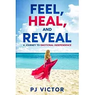 Feel, Heal, and Reveal: A Journey to Emotional Independence