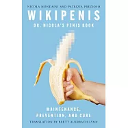 Wikipenis: Dr. Nicola&rsquo;s Penis Book--Maintenance, Prevention, and Cure