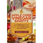 Apple Cider Vinegar Benefits: Natural Weight Loss - Glowing Health and Skin - Natural Cures and Alkaline Healing With