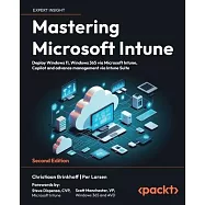 Mastering Microsoft Intune - Second Edition: Deploy Windows 11, Windows 365 via Microsoft Intune, Copilot and Advance