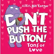 Don&rsquo;t Push the Button: Tons of Love