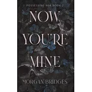 Now You&rsquo;re Mine