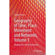 Geography of Time, Place, Movement and Networks, Volume 1: Mapping Time Journey Experiences