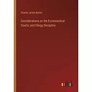 Considerations on the Ecclesiastical Courts; and Clergy Discipline