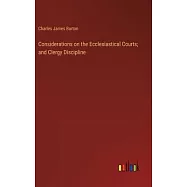 Considerations on the Ecclesiastical Courts; and Clergy Discipline