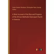 A Short Account of the Rise and Progress of the African Methodist Episcopal Church in America
