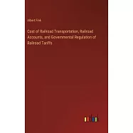 Cost of Railroad Transportation, Railroad Accounts, and Governmental Regulation of Railroad Tariffs