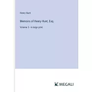 Memoirs of Henry Hunt, Esq.: Volume 3 - in large print