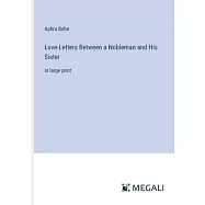 Love-Letters Between a Nobleman and His Sister: in large print