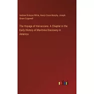 The Voyage of Verrazzano. A Chapter in the Early History of Maritime Discovery in America