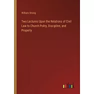 Two Lectures Upon the Relations of Civil Law to Church Polity, Discipline, and Property