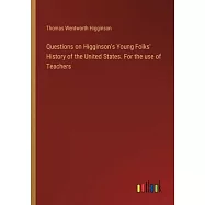 Questions on Higginson’s Young Folks’ History of the United States. For the use of Teachers