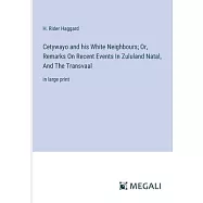 Cetywayo and his White Neighbours; Or, Remarks On Recent Events In Zululand Natal, And The Transvaal: in large print