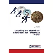 "Unlocking the Blockchain: Innovations for Tomorrow’s World"