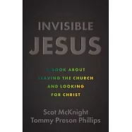 Invisible Jesus: A Book about Leaving the Church and Looking for Christ