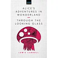 Alice’s Adventures in Wonderland & Through the Looking-Glass