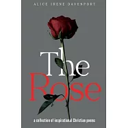 The Rose: a collection of inspirational Christian poems