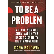 To Be a Problem: A Black Woman&rsquo;s Survival in the Racist Disability Rights Movement