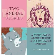 Two Animal Stories: A Wolf Learns About Himself & A Lion Learns Fairness