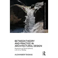 Between Theory and Practice in Architectural Design: Imagination and Interdisciplinarity in the Art of Building