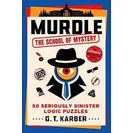 Murdle: The School of Mystery: 50 Seriously Sinister Logic Puzzles (Murdle)