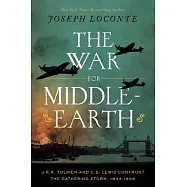 The War for Middle-Earth: J.R.R. Tolkien and C.S. Lewis Confront the Gathering Storm, 1933-1945