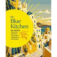 The Blue Kitchen: 100+ Recipes from the Happiest, Healthiest Corners of the World