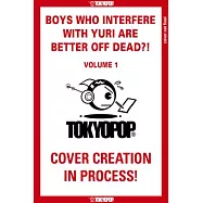 Boys Who Interfere with Yuri Are Better Off Dead?!, Volume 1: Volume 1