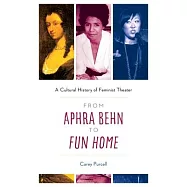 From Aphra Behn to Fun Home: A Cultural History of Feminist Theater
