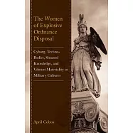 The Women of Explosive Ordnance Disposal: Cyborg, Techno-Bodies, Situated Knowledge, and Vibrant Materiality in