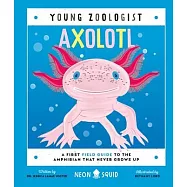 Axolotl (Young Zoologist): A First Field Guide to the Amphibian That Never Grows Up
