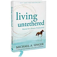 Living Untethered: Beyond the Human Predicament