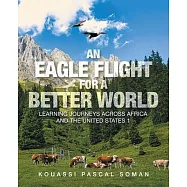 An Eagle Flight for a Better World: Learning Journeys Across Africa and the United States 1