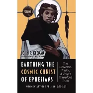 Earthing the Cosmic Christ of Ephesians-The Universe, Trinity, and Zhiyi&rsquo;s Threefold Truth, Volume 4