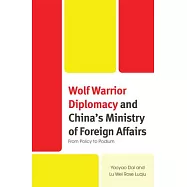 Wolf Warrior Diplomacy and China&rsquo;s Ministry of Foreign Affairs: From Policy to Podium