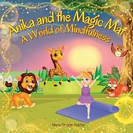 Anika and the Magic Mat A World of Mindfulness: Creative Learning and Growth Through Yoga for Ages 3 to 8