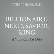 Billionaire, Nerd, Savior, King: Bill Gates and His Quest to Shape Our World