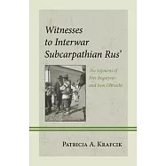 Witnesses to Interwar Subcarpathian Rus&rsquo;: The Sojourns of Petr Bogatyrev and Ivan Olbracht