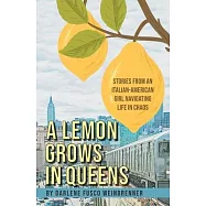 A Lemon Grows in Queens: Stories From an Italian-American Girl Navigating Life in Chaos