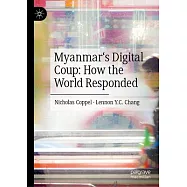 Myanmar&rsquo;s Digital Coup: How the World Responded
