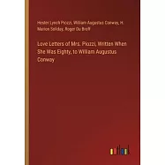 Love Letters of Mrs. Piozzi, Written When She Was Eighty, to William Augustus Conway
