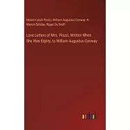Love Letters of Mrs. Piozzi, Written When She Was Eighty, to William Augustus Conway