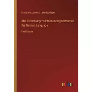 Ahn-OEhlschl&aelig;ger&rsquo;s Pronouncing Method of the German Language: First Course