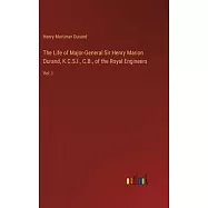 The Life of Major-General Sir Henry Marion Durand, K.C.S.I., C.B., of the Royal Engineers: Vol. I