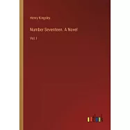 Number Seventeen. A Novel: Vol. I