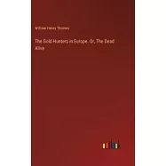 The Gold Hunters in Europe. Or, The Dead Alive