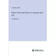 Kokoro; Hints and Echoes of Japanese Inner Life: in large print