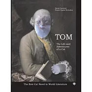 Tom The Life and Aventures of a Cat: The first Cat Novel in World Literature
